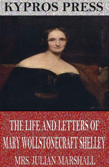 The Life and Letters of Mary Wollstonecraft Shelley
