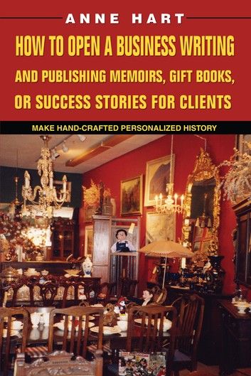 How to Open a Business Writing and Publishing Memoirs, Gift Books, or Success Stories for Clients