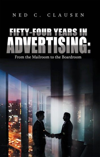 Fifty-Four Years in Advertising: from the Mailroom to the Boardroom