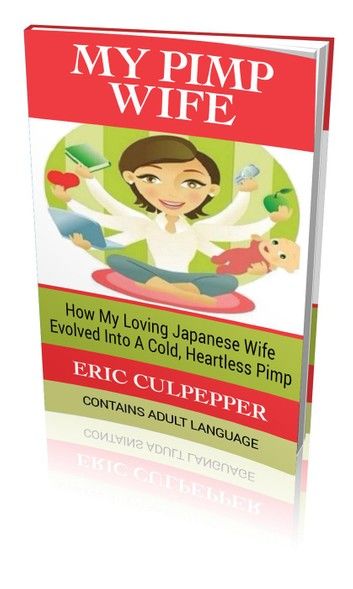 My Pimp Wife: How My Loving Japanese Wife Evolved Into A Cold, Heartless Pimp