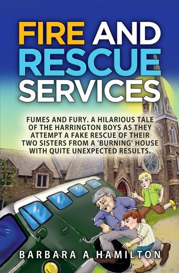 FIre and Rescue Services: FAMES, FUMES and FURY . A hilarious tale of the Harrington boys as they attempt a fake rescue of their two sisters fro