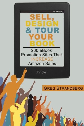 Sell, Design & Tour Your Book: 200 eBook Promotion Sites That Increase Amazon Sales