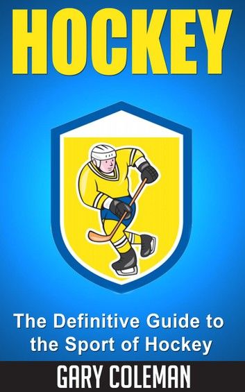 Hockey - The Definitive Guide to the Sport of Hockey