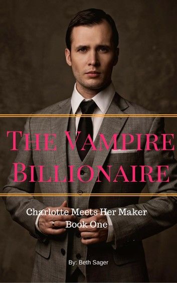 The Vampire Billionaire - Charlotte Meets Her Maker
