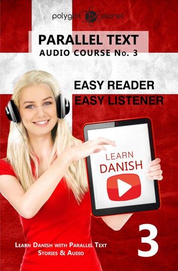 Learn Danish | Easy Reader | Easy Listener | Parallel Text - Audio Course No. 3