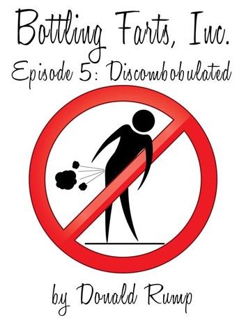 Bottling Farts, Inc. - Episode 5: Discombobulated