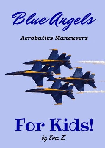 The Blue Angels Aerobatic Manuevers For Kids! Quick Reference Guide