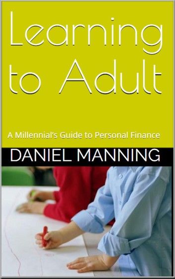 Learning to Adult: A Millennial’s Guide to Personal Finance