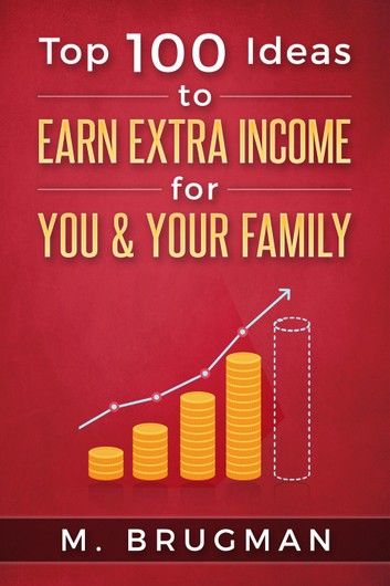 Top 100 Ideas to Earn Extra Income for You & Your Family