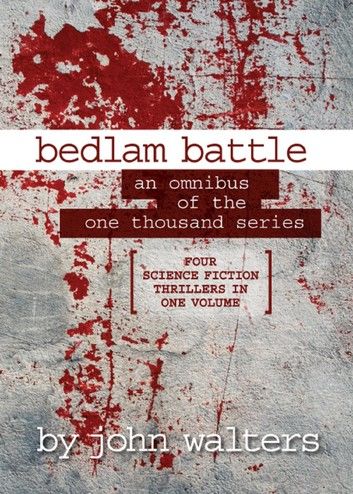 Bedlam Battle: An Omnibus of the One Thousand Series