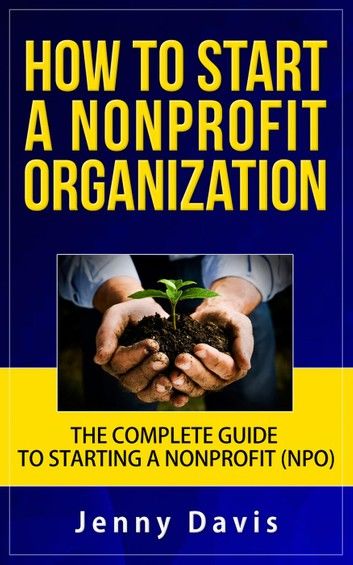 How to Start a Nonprofit Organization: The Complete Guide to Start Non Profit Organization (NPO)
