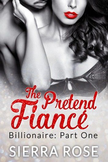 The Pretend Fiancé - Billionaire - Part 1