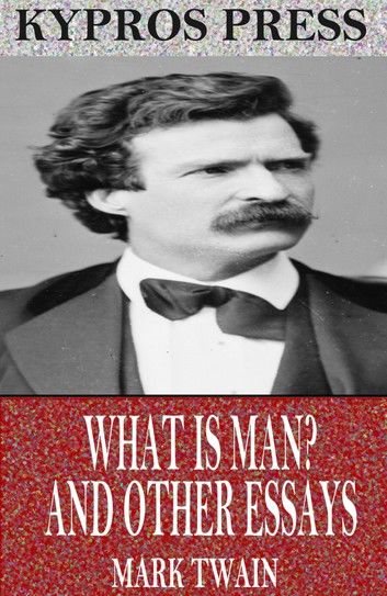 What is Man? and Other Essays