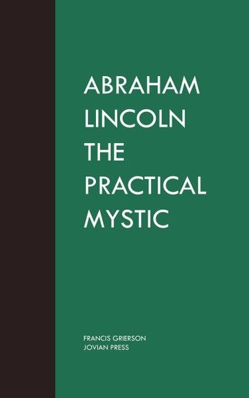 Abraham Lincoln the Practical Mystic