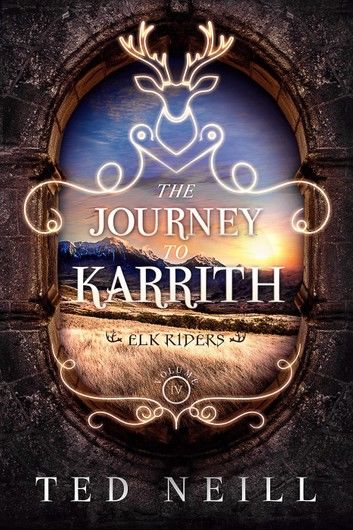 The Journey to Karrith: Elk Riders Volume Four