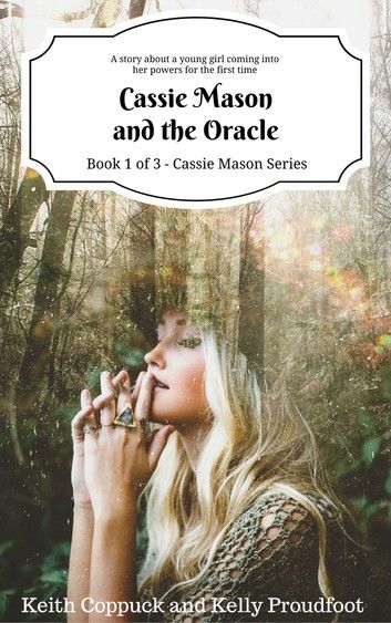 Cassie Mason and the Oracle (Book 1 of 3 - Cassie Mason Series): A story about a young girl, Cassie Mason, who is coming into her powers for the first time...