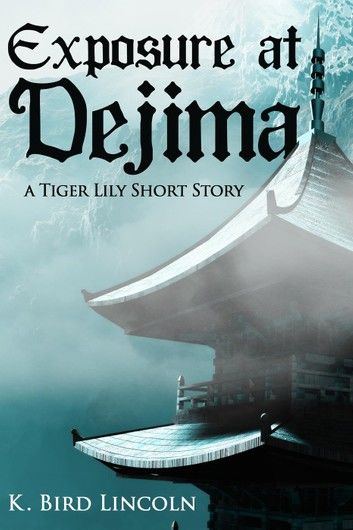 Exposure at Dejima: A Tiger Lily Short Story