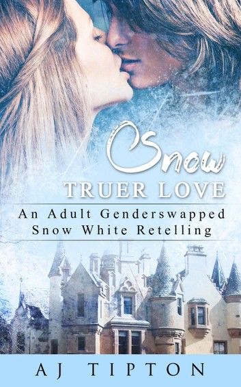 Snow Truer Love: An Adult Gender Swapped Snow White Retelling