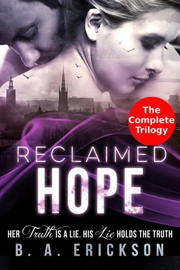 Reclaimed Hope: Her Truth is a Lie, His Lie Holds the Truth: The Complete Trilogy