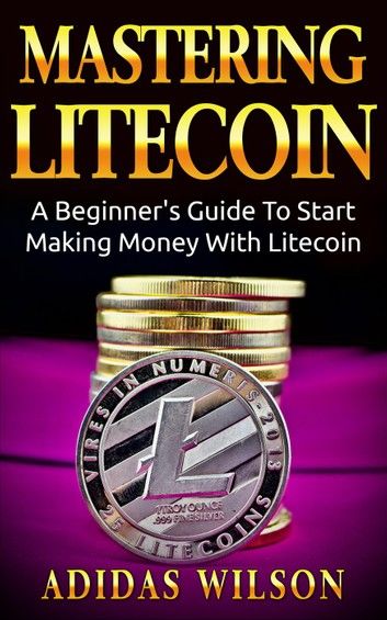 Mastering LiteCoin: A Beginner\