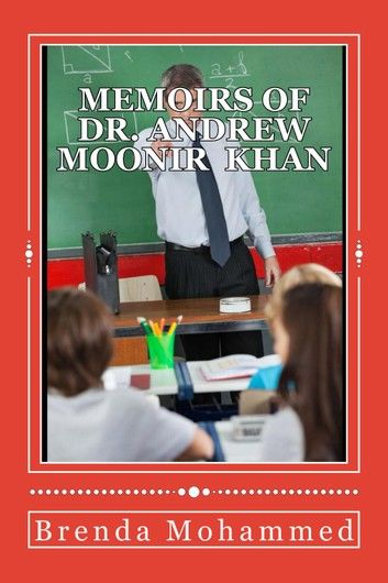 Memoirs of Dr. Andrew Moonir Khan : Journey of an Educator