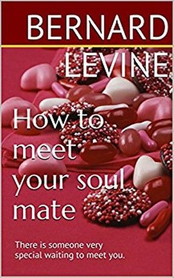 How to meet your soul mate: There is someone very special waiting to meet you