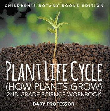 Plant Life Cycle (How Plants Grow): 2nd Grade Science Workbook | Children\