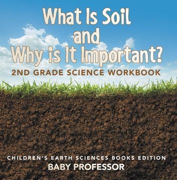 What Is Soil and Why is It Important?: 2nd Grade Science Workbook | Children\