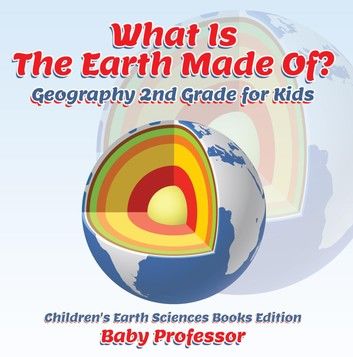 What Is The Earth Made Of? Geography 2nd Grade for Kids | Children\