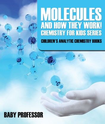 Molecules and How They Work! Chemistry for Kids Series - Children\