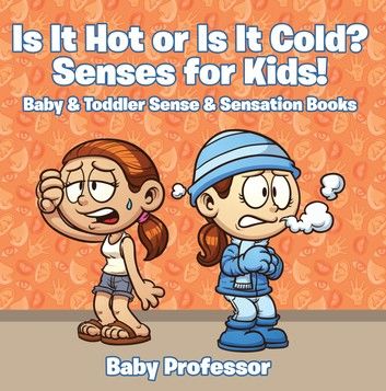 Is it Hot or Is it Cold? Senses for Kids! - Baby & Toddler Sense & Sensation Books