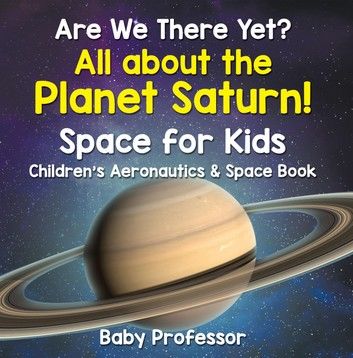 Are We There Yet? All About the Planet Saturn! Space for Kids - Children\