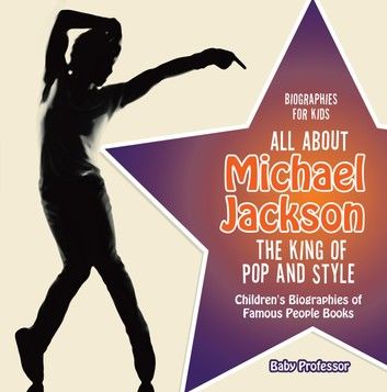 Biographies for Kids - All about Michael Jackson: The King of Pop and Style - Children\