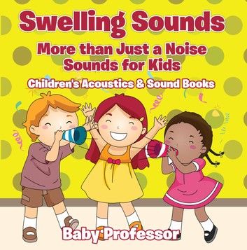 Swelling Sounds: More than Just a Noise - Sounds for Kids - Children\