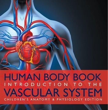 Human Body Book | Introduction to the Vascular System | Children\