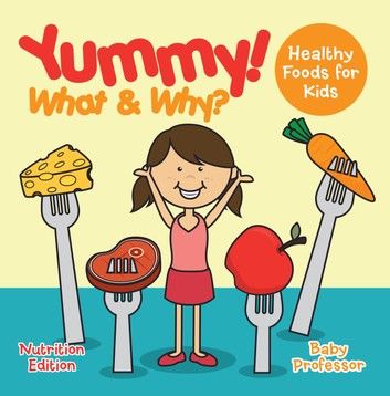 Yummy! What & Why? - Healthy Foods for Kids - Nutrition Edition