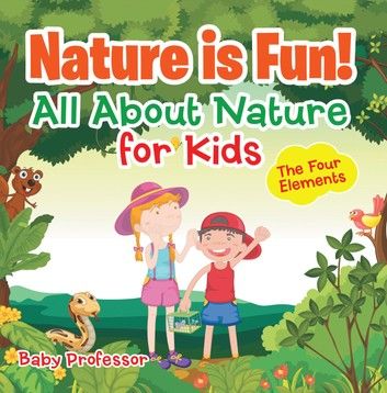 Nature is Fun! All About Nature for Kids - The Four Elements