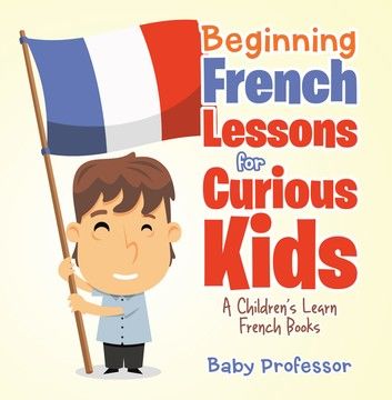 Beginning French Lessons for Curious Kids | A Children\