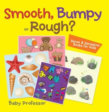 Smooth, Bumpy or Rough? | Sense & Sensation Books for Kids