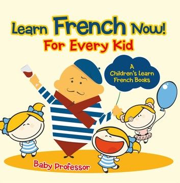 Learn French Now! For Every Kid | A Children\