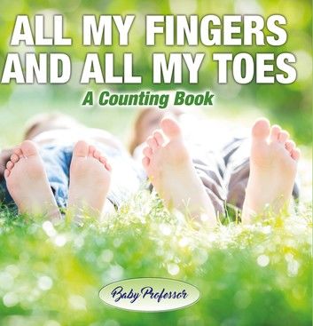 All My Fingers and All My Toes | a Counting Book