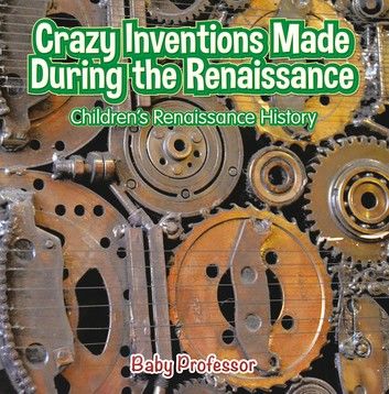 Crazy Inventions Made During the Renaissance | Children\