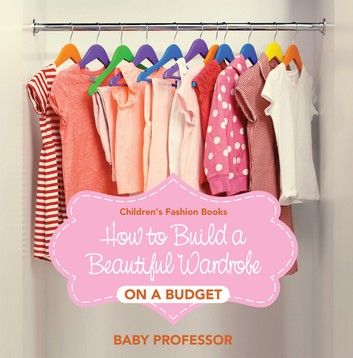 How to Build a Beautiful Wardrobe on a Budget | Children\