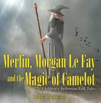 Merlin, Morgan Le Fay and the Magic of Camelot | Children\