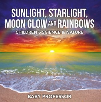 Sunlight, Starlight, Moon Glow and Rainbows | Children\