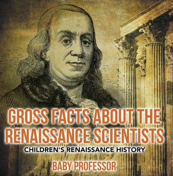 Gross Facts about the Renaissance Scientists | Children\