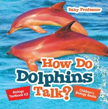 How Do Dolphins Talk? Biology Textbook K2 | Children\