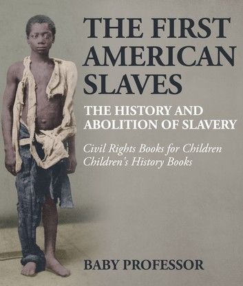 The First American Slaves : The History and Abolition of Slavery - Civil Rights Books for Children | Children\