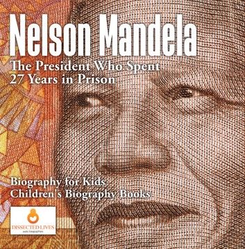 Nelson Mandela : The President Who Spent 27 Years in Prison - Biography for Kids | Children\