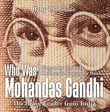 Who Was Mohandas Gandhi : The Brave Leader from India - Biography for Kids | Children\